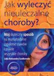 Jak wyleczyć nieuleczalne choroby? w sklepie internetowym Booknet.net.pl