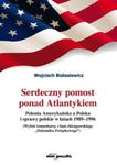 Serdeczny pomost ponad Atlantykiem. Polonia Amerykańska w Polska i sprawy polskie w latach 1989-1996 w sklepie internetowym Booknet.net.pl