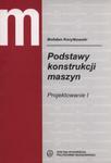 Podstawy konstrukcji maszyn. Projektowanie 1 w sklepie internetowym Booknet.net.pl