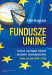 Fundusze unijne. Szansa na rozwój małych i średnich przedsiębiorstw. Budżet na lata 2014-2020 w sklepie internetowym Booknet.net.pl