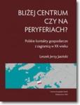 BLIŻEJ CENTRUM CZY NA PERYFERIACH TRIO w sklepie internetowym Booknet.net.pl