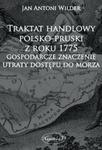 Traktat handlowy polsko-pruski z roku 1775 Gospodarcze znaczenie utraty dostępu do morza w sklepie internetowym Booknet.net.pl
