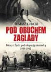 Pod obuchem zagłady. Polacy i Żydzi pod okupacja hitlerowską w sklepie internetowym Booknet.net.pl