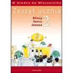 Bliscy Sercu Jezusa 2 Zeszyt ucznia W drodze do wieczernika + kredki! w sklepie internetowym Booknet.net.pl