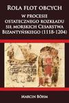 Rola flot obcych w procesie ostatecznego rozkładu sił morskich Cesarstwa Bizantyńskiego (1118-1204) w sklepie internetowym Booknet.net.pl