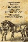 Słownik terminów hipologicznych używanych w Polsce XVI-XVII w. w sklepie internetowym Booknet.net.pl