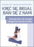 Kręć się, biegaj, baw się z nami Zestaw kart do terapii integracji sensorycznej w sklepie internetowym Booknet.net.pl