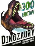 300 faktów Dinozaury. Przewodnik w sklepie internetowym Booknet.net.pl