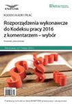 Rozporządzenia wykonawcze do Kodeksu pracy 2016 z komentarzem - wybór w sklepie internetowym Booknet.net.pl