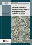 Transformacja krajobrazu wschodnich Kujaw w kontekście zmian użytkowania ziemi i osadnictwa (1770-1970) w sklepie internetowym Booknet.net.pl