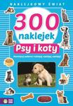 300 naklejek. Psy i koty. Naklejkowy świat w sklepie internetowym Booknet.net.pl