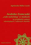 Arabsko-francuski code switching w mediach na przykładzie audycji telewizyjnych i radiowych Maroka w sklepie internetowym Booknet.net.pl