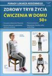 Porady lekarza rodzinnego. Zdrowy tryb życia. Ćwiczenia w domu 50+ w sklepie internetowym Booknet.net.pl