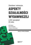 Oświatowe i edukacyjne aspekty działalności wydawniczej w XIX i początkach XX wieku w sklepie internetowym Booknet.net.pl