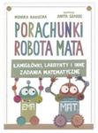 Porachunki robota Mata czyli łamigłówki labirynty i inne zadania matematyczne w sklepie internetowym Booknet.net.pl