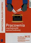 Praktyczna nauka zawodu Pracownia mechatroniki samochodowej M.12 Technik pojazdów samochodowych Elektromechanik pojazdów samochodowych w sklepie internetowym Booknet.net.pl