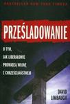 Prześladowanie Jak liberałowie prowadzą wojnę z chrześcijaństwem w sklepie internetowym Booknet.net.pl