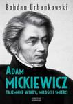 Adam Mickiewicz. Tajemnice wiary, miłości i śmierci w sklepie internetowym Booknet.net.pl