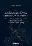 Innowacyjna polityka senioralna XXI wieku. Między ageizmem, bezpieczeństwem socjalnym i active agein w sklepie internetowym Booknet.net.pl