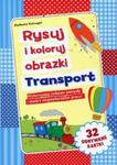 Rysuj i koloruj obrazki Transport w sklepie internetowym Booknet.net.pl