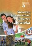 Religia 3 Świadczę o Jezusie wobec drugiego człowieka Podręcznik w sklepie internetowym Booknet.net.pl