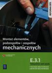 Montaż elementów podzespołów i zespołów mechanicznych E.3.1. Podręcznik do nauki zawodu technik mechatronik monter mechatronik w sklepie internetowym Booknet.net.pl