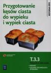 Przygotowanie kęsów ciasta do wypieku i wypiek ciast T.3.3. Podręcznik do nauki zawodu Piekarz Technik technologii żywności w sklepie internetowym Booknet.net.pl