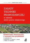 Zasady techniki prawodawczej w zakresie aktów prawa miejscowego. Komentarz praktyczny z wzorami oraz w sklepie internetowym Booknet.net.pl