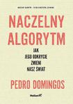 Naczelny Algorytm. Jak jego odkrycie zmieni nasz świat w sklepie internetowym Booknet.net.pl