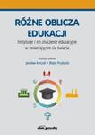 Różne oblicza edukacji Instytucje i ich znaczenie edukacyjne w zmieniającym się świecie w sklepie internetowym Booknet.net.pl