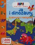 Jupi! Uczę się i bawię Ja i Dinozaury Książeczka z naklejkami w sklepie internetowym Booknet.net.pl