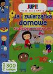 Jupi! Uczę się i bawię Ja i zwierzątka domowe Książeczka z naklejkami w sklepie internetowym Booknet.net.pl