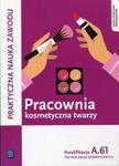 Pracownia kosmetyczna twarzy Kwalifikacja A.61 w sklepie internetowym Booknet.net.pl