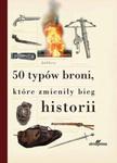 50 typów broni które zmieniły bieg historii w sklepie internetowym Booknet.net.pl