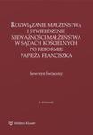 Rozwiązanie małżeństwa i stwierdzenie nieważności małżeństwa w sądach kościelnych po reformie papieża Franciszka w sklepie internetowym Booknet.net.pl