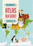 Atlas dla dzieci. Niesamowite zwierzęta w sklepie internetowym Booknet.net.pl