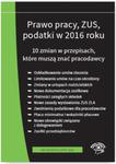 Prawo pracy ZUS podatki w 2016 r. 10 zmian w przepisach Stan prawny na lipiec 2016 w sklepie internetowym Booknet.net.pl