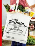 Moja kuchnia bez glutenu. Sprawdzone przepisy na wyśmienite potrawy w sklepie internetowym Booknet.net.pl