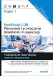 Kwalifikacja A.35. Część 1. Planowanie i prowadzenie działalności w organizacji. Podręcznik w sklepie internetowym Booknet.net.pl