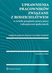 Uprawnienia pracowników związane z rodzicielstwem w świetle przepisów prawa pracy i ubezpieczeń społ w sklepie internetowym Booknet.net.pl