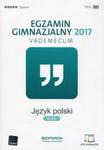 Egzamin gimnazjalny 2017 Język polski Vademecum w sklepie internetowym Booknet.net.pl