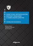 Teoretyczne i metodologiczne podstawy problemów z zakresu bezpieczeństwa Podręcznik akademicki w sklepie internetowym Booknet.net.pl