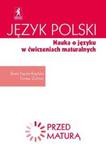 Język polski Nauka o języku w ćwiczeniach maturalnych Zdam maturę w sklepie internetowym Booknet.net.pl