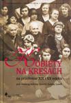 Kobiety na Kresach na przełomie XIX i XX wieku w sklepie internetowym Booknet.net.pl