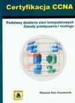 Certyfikacja CCNA Podstawy działania sieci komputerowych zasady przełączania i routingu w sklepie internetowym Booknet.net.pl