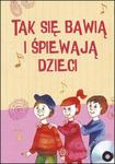 Tak się bawią i śpiewają dzieci + 18 CD w sklepie internetowym Booknet.net.pl