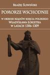 Pomorze Wschodnie w okresie rządów księcia polskiego Władysława Łokietka w latach 1306-1309 w sklepie internetowym Booknet.net.pl