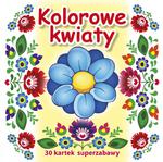 Kolorowe kwiaty. 30 kartek superzabawy w sklepie internetowym Booknet.net.pl