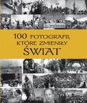 100 fotografii, które zmieniły świat w sklepie internetowym Booknet.net.pl