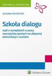 Szkoła dialogu czyli o narzędziach w pracy nauczyciela opartych na aktywnej komunikacji z uczniem w sklepie internetowym Booknet.net.pl